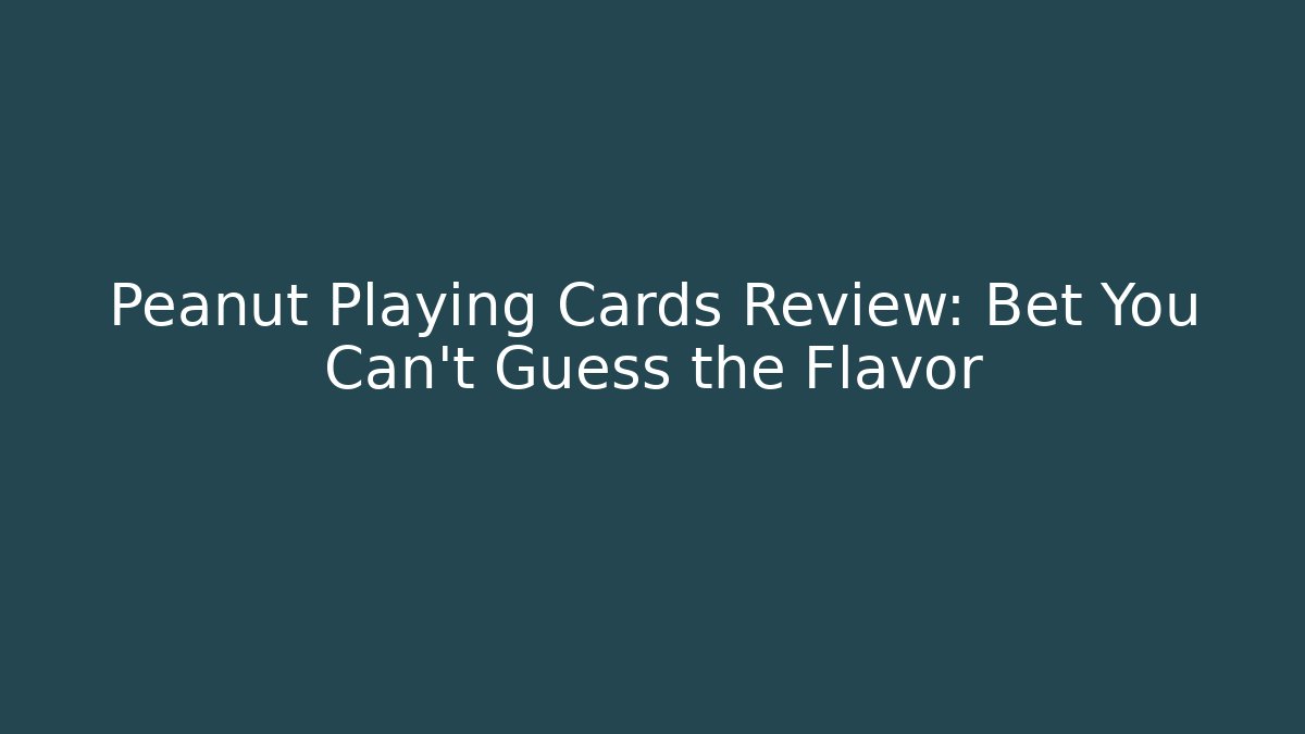Peanut Playing Cards Review: Bet You Can't Guess the Flavor
