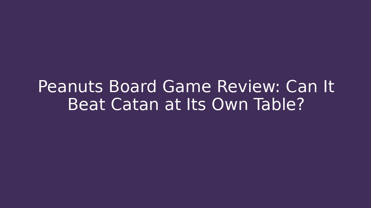 Peanuts Board Game Review: Can It Beat Catan at Its Own Table?