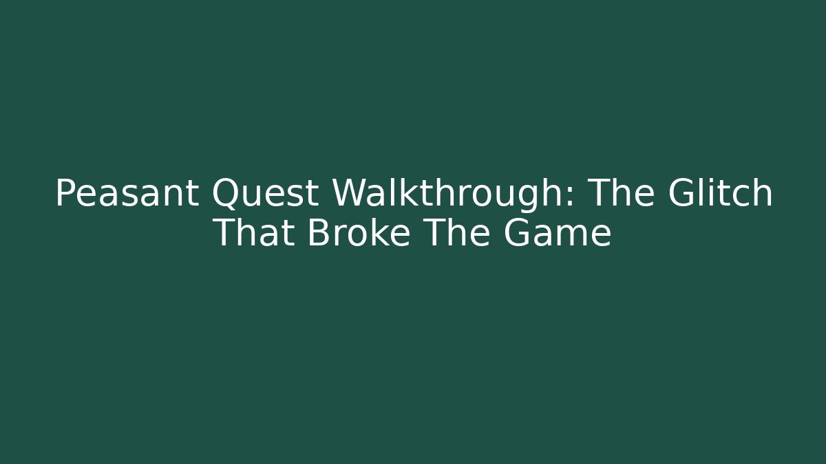 Peasant Quest Walkthrough: The Glitch That Broke The Game