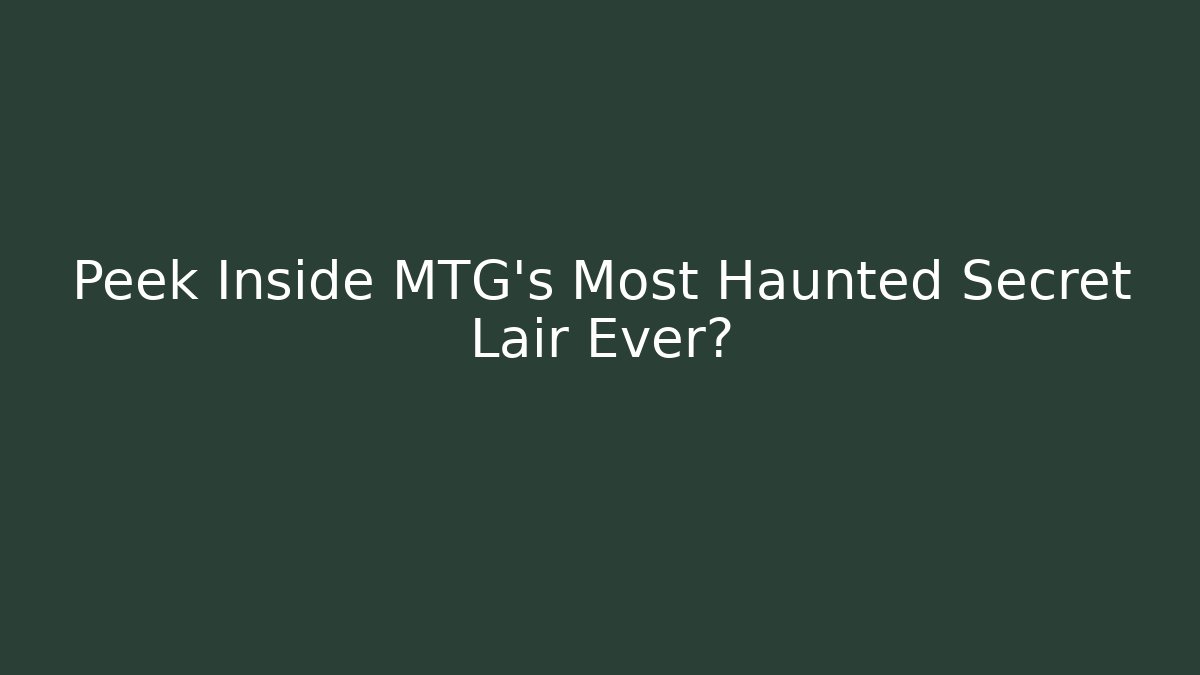 Peek Inside MTG's Most Haunted Secret Lair Ever?