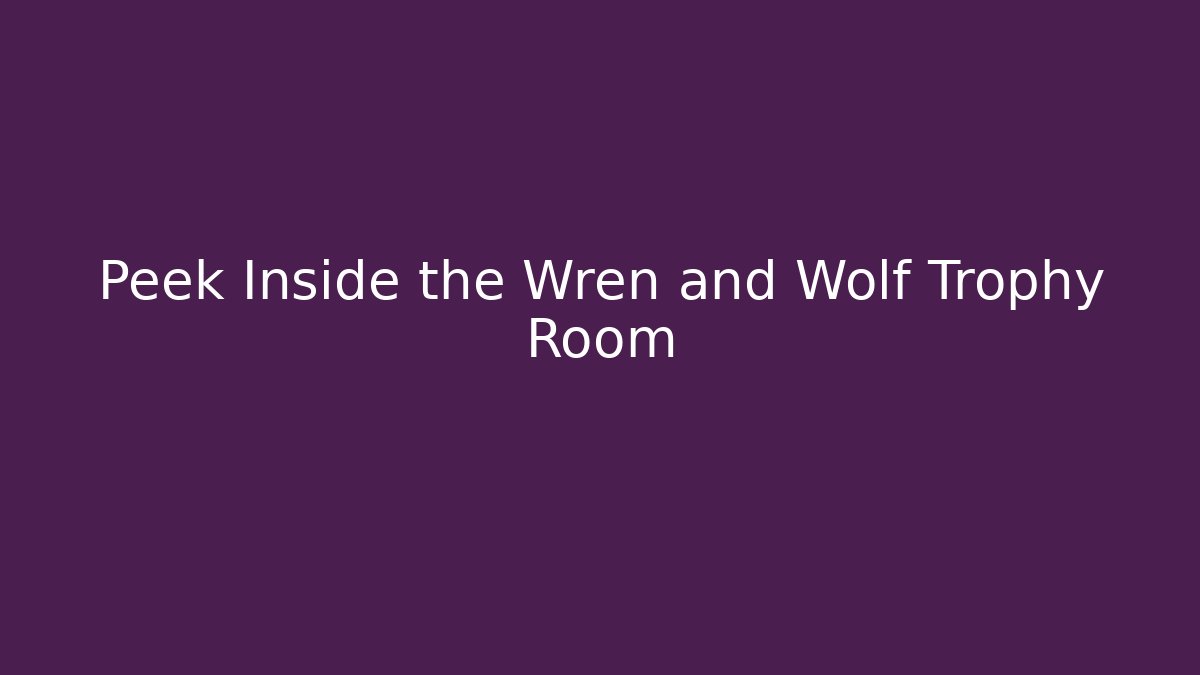 Peek Inside the Wren and Wolf Trophy Room