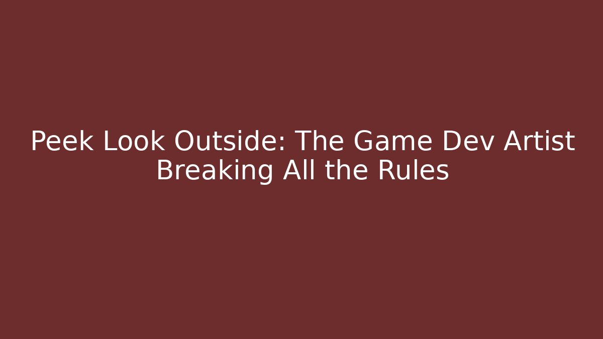 Peek Look Outside: The Game Dev Artist Breaking All the Rules