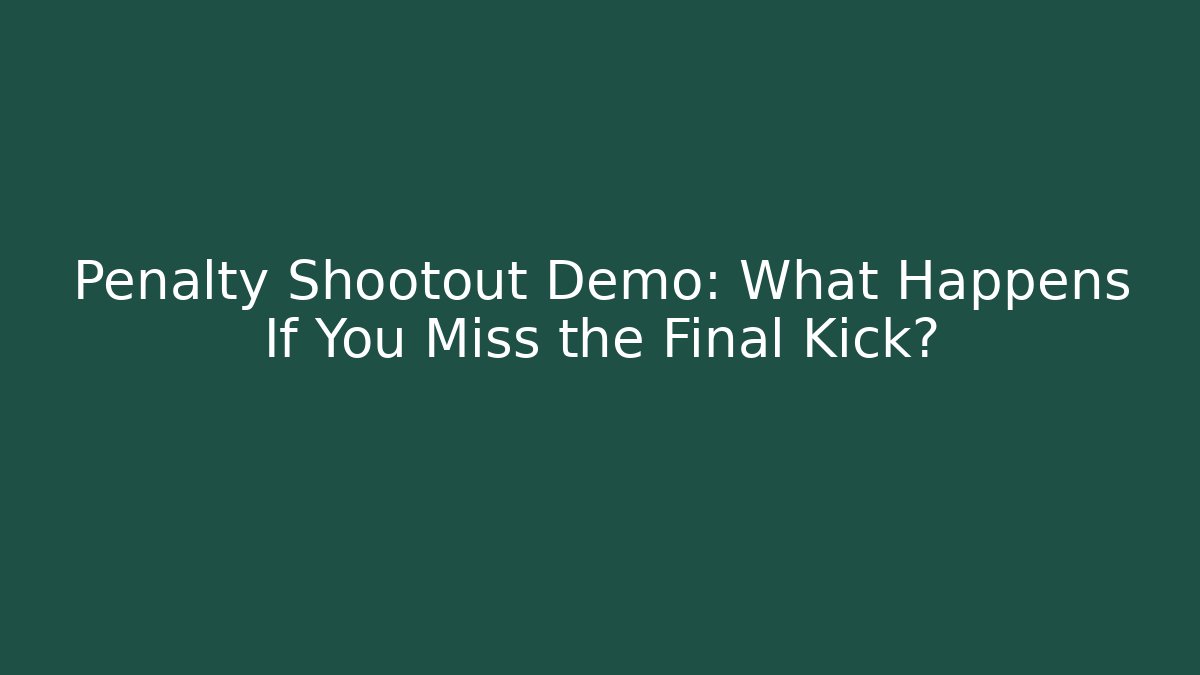 Penalty Shootout Demo: What Happens If You Miss the Final Kick?