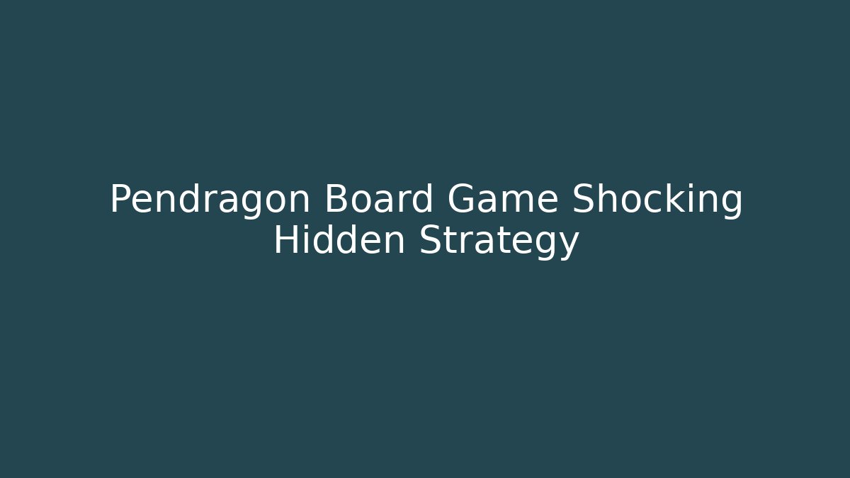 Pendragon Board Game Shocking Hidden Strategy - Vintage E-Juice