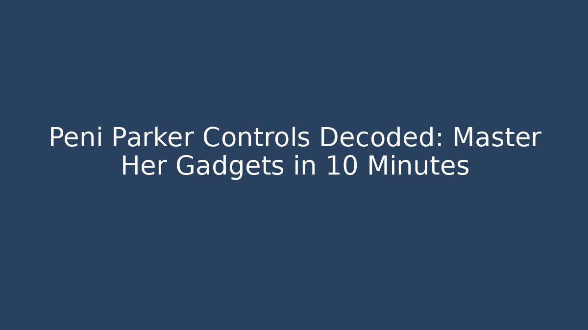 Peni Parker Controls Decoded: Master Her Gadgets in 10 Minutes
