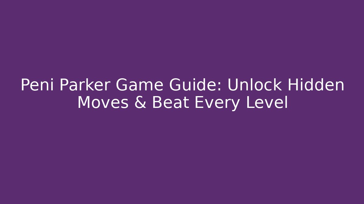 Peni Parker Game Guide: Unlock Hidden Moves & Beat Every Level