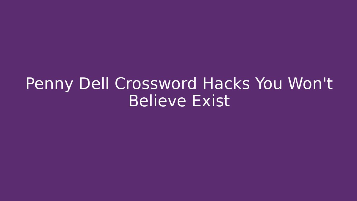 Penny Dell Crossword Hacks You Won’t Believe Exist