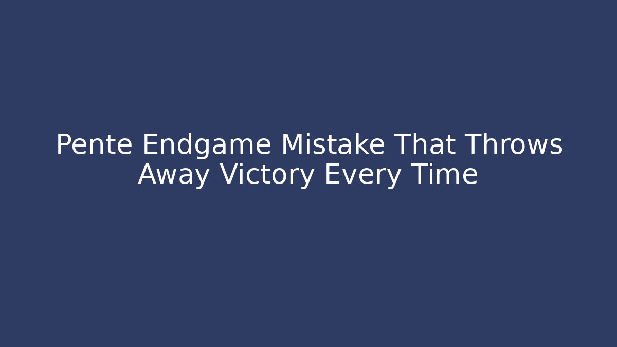 Pente Endgame Mistake That Throws Away Victory Every Time - Vintage E-Juice