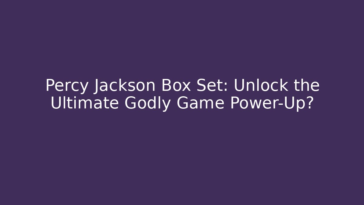 Percy Jackson Box Set: Unlock the Ultimate Godly Game Power-Up?
