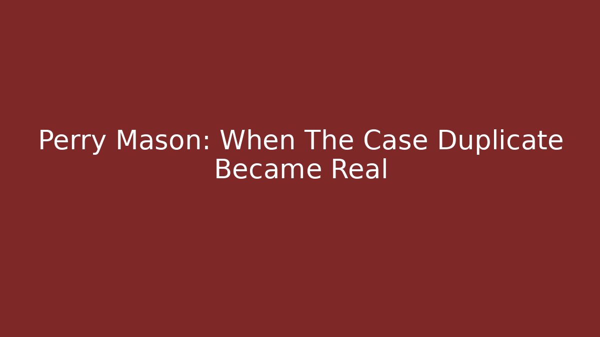 Perry Mason: When The Case Duplicate Became Real