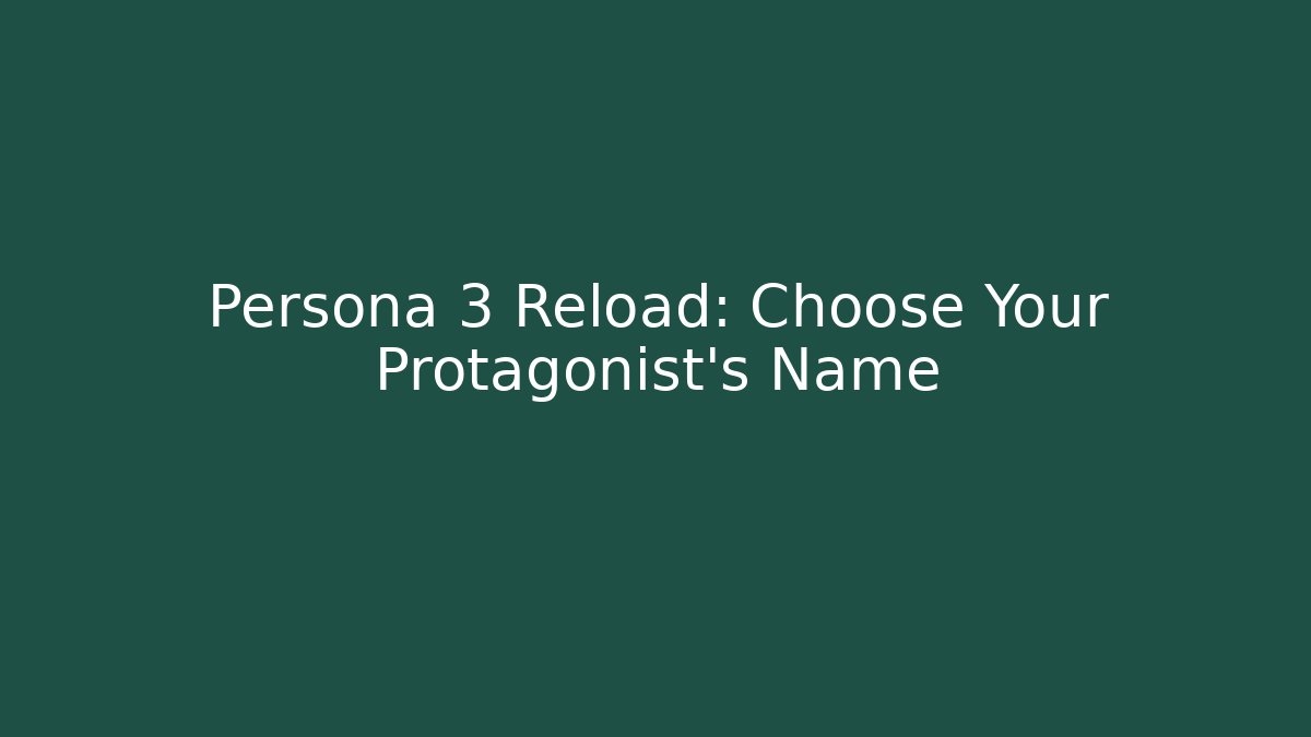 Persona 3 Reload: Choose Your Protagonist's Name