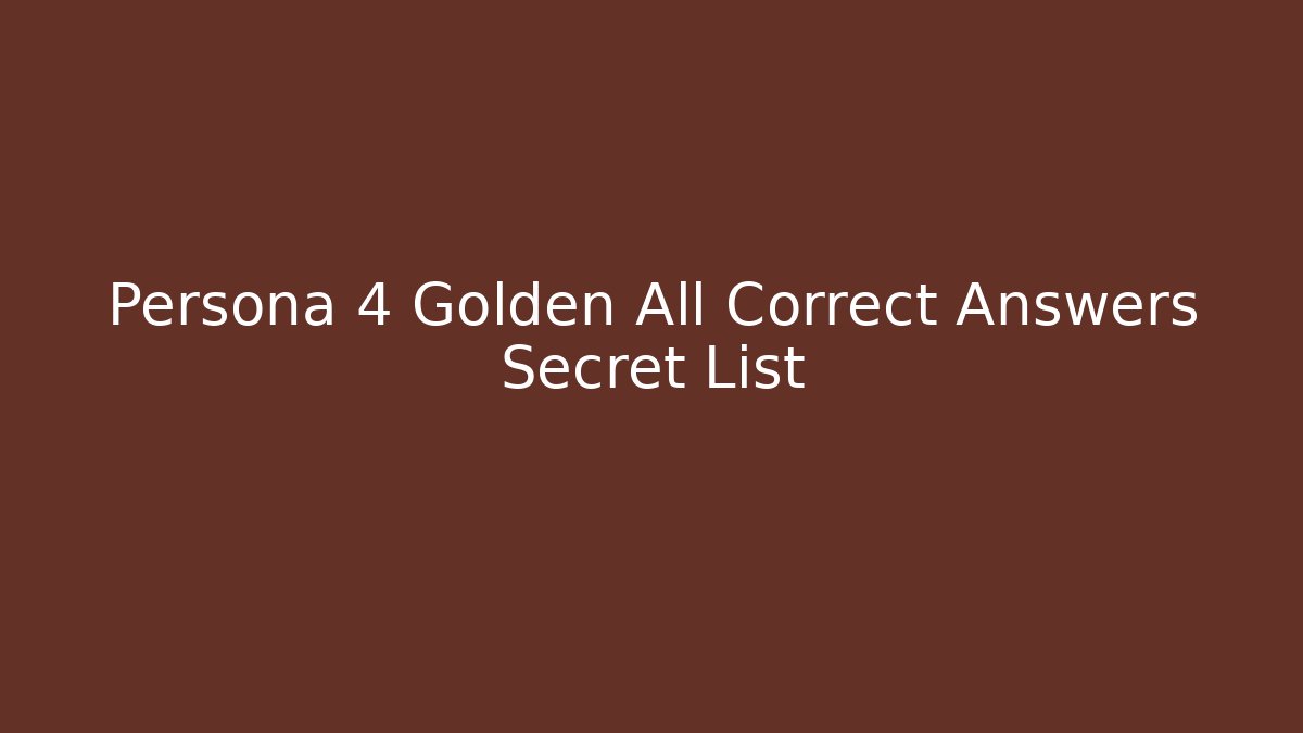 Persona 4 Golden All Correct Answers Secret List