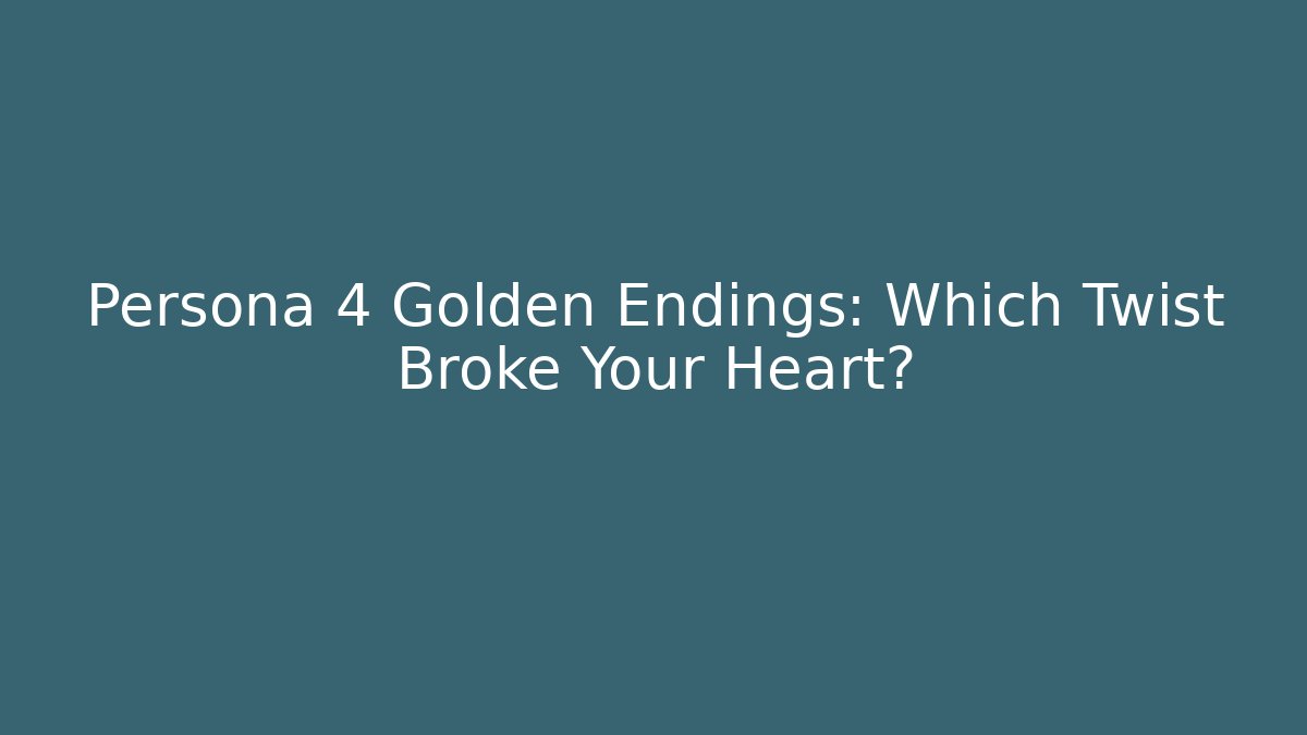 Persona 4 Golden Endings: Which Twist Broke Your Heart?