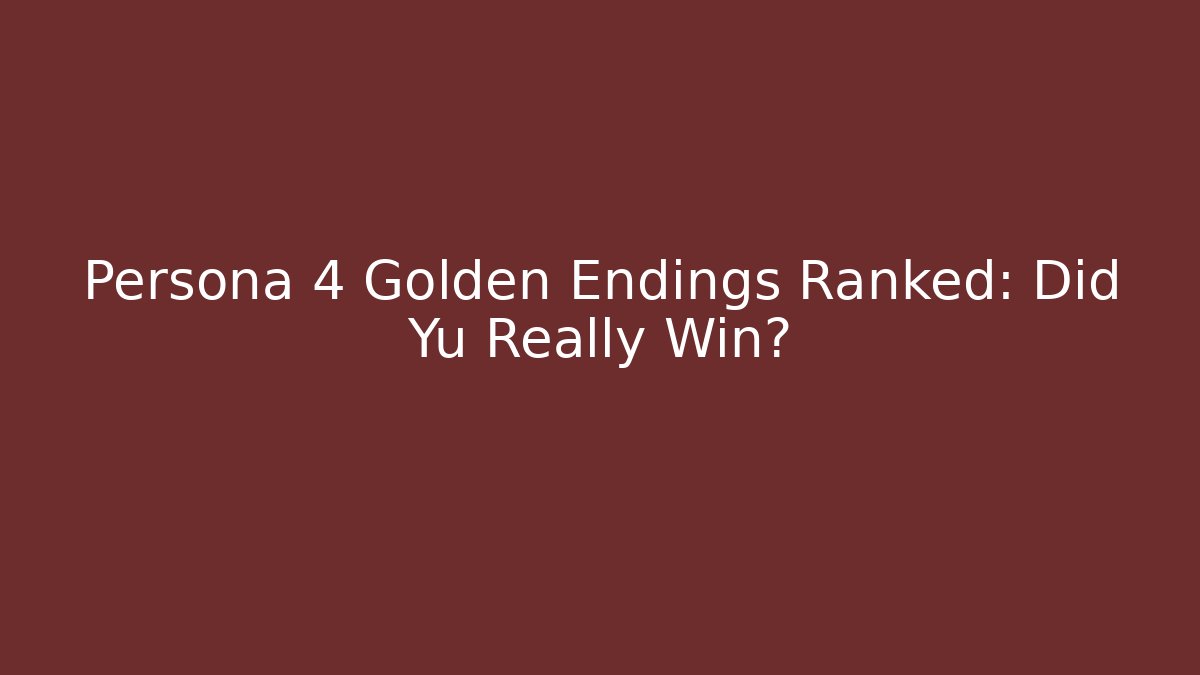 Persona 4 Golden Endings Ranked: Did Yu Really Win?