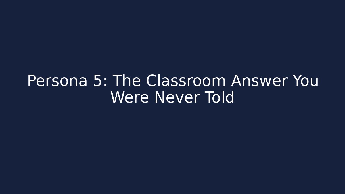 Persona 5: The Classroom Answer You Were Never Told