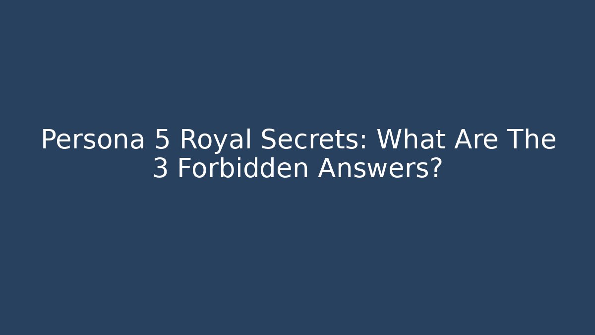 Persona 5 Royal Secrets: What Are The 3 Forbidden Answers?