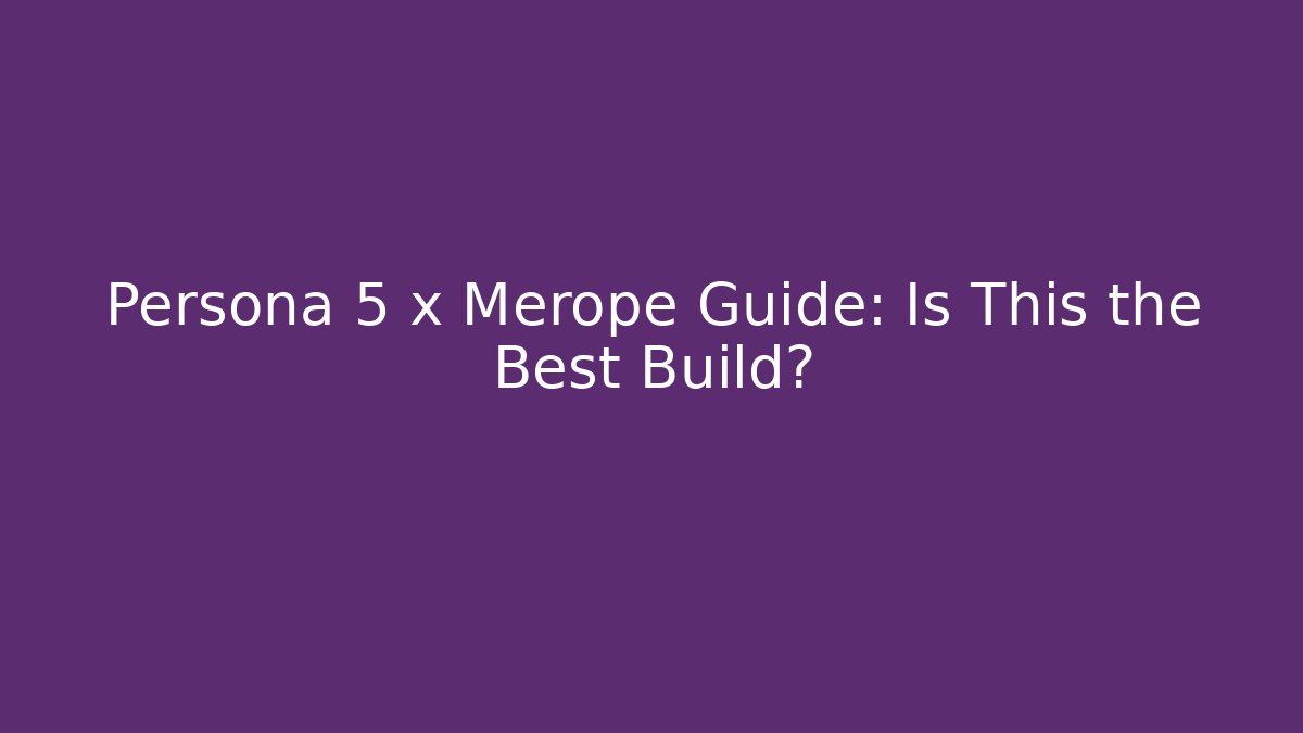 Persona 5 x Merope Guide: Is This the Best Build?