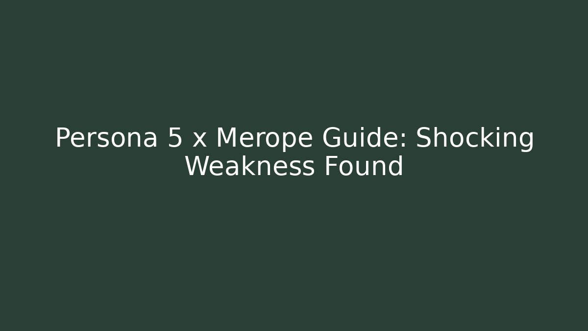 Persona 5 x Merope Guide: Shocking Weakness Found