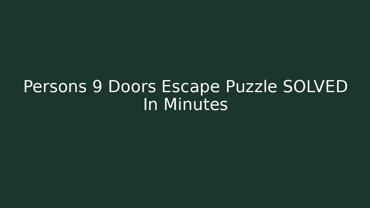 Persons 9 Doors Escape Puzzle SOLVED In Minutes