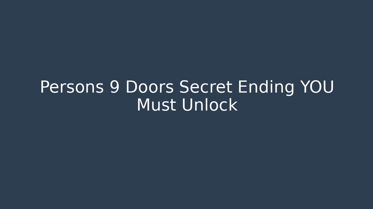 Persons 9 Doors Secret Ending YOU Must Unlock