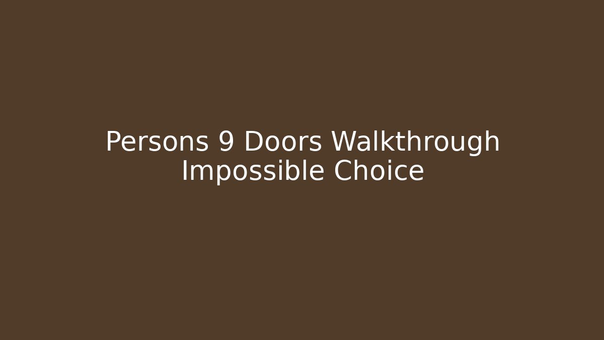 Persons 9 Doors Walkthrough Impossible Choice
