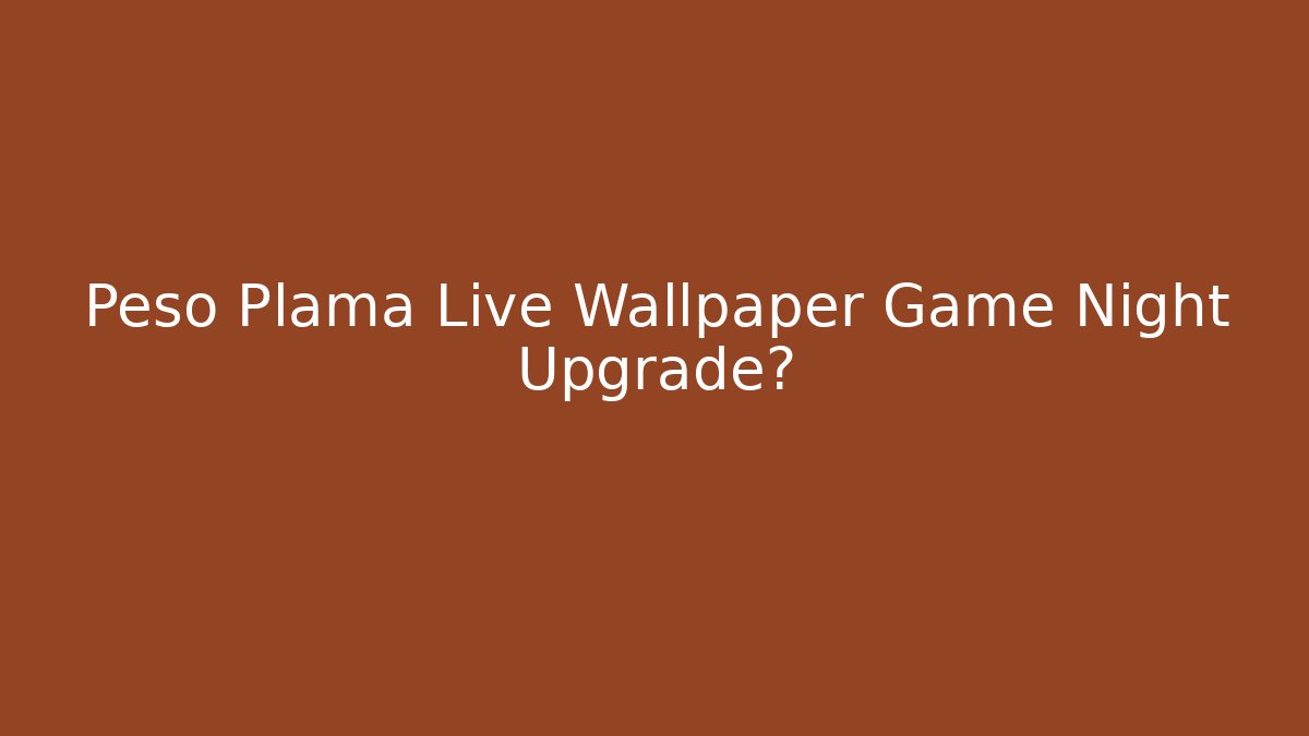 Peso Plama Live Wallpaper Game Night Upgrade? - Vintage E-Juice