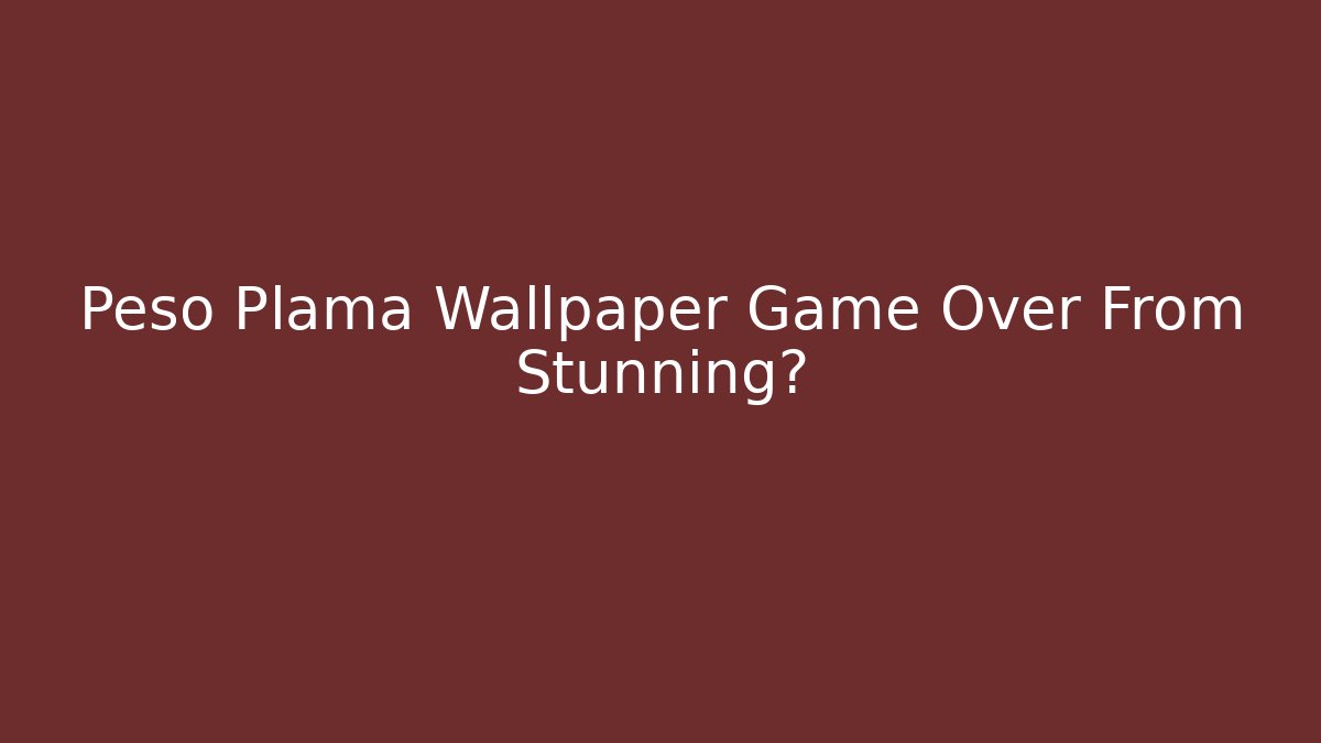 Peso Plama Wallpaper Game Over From Stunning?