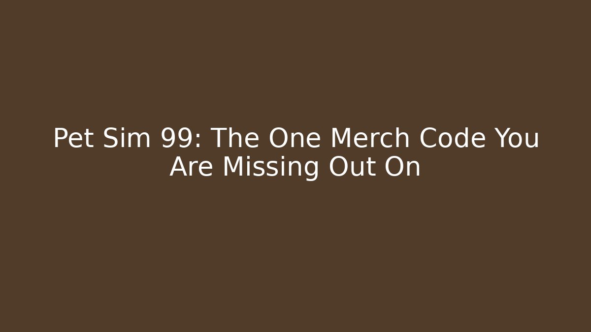 Pet Sim 99: The One Merch Code You Are Missing Out On - Vintage E-Juice
