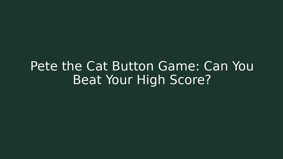 Pete the Cat Button Game: Can You Beat Your High Score?