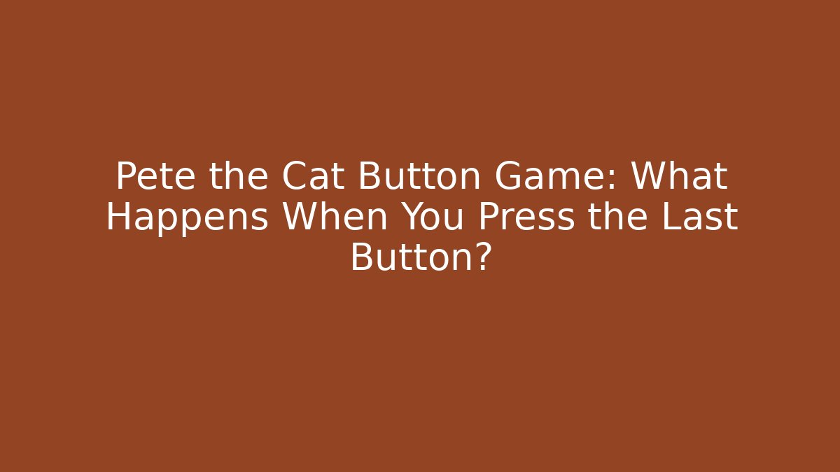 Pete the Cat Button Game: What Happens When You Press the Last Button? - Vintage E-Juice