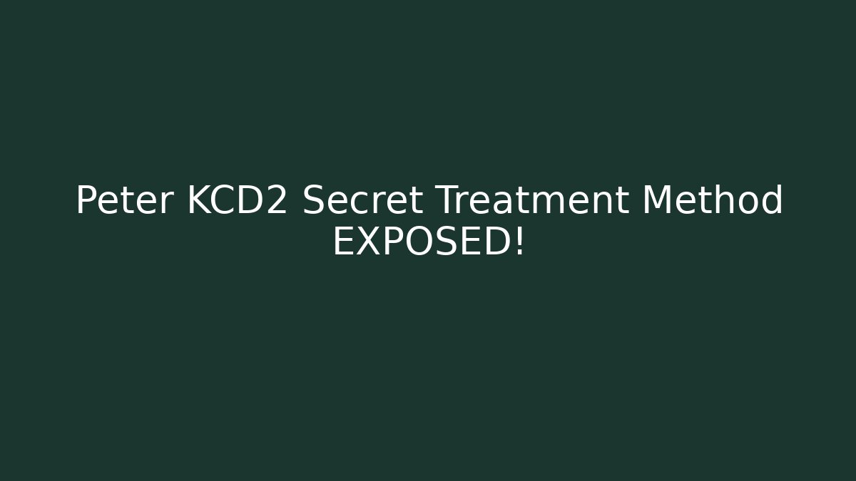 Peter KCD2 Secret Treatment Method EXPOSED!