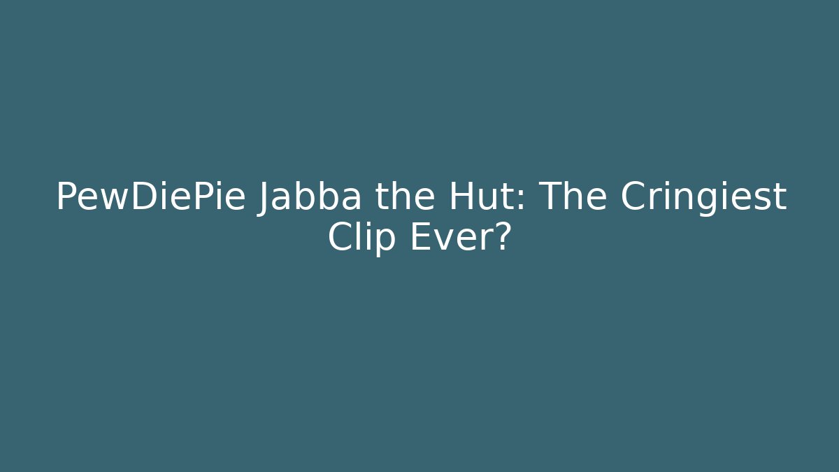 PewDiePie Jabba the Hut: The Cringiest Clip Ever? - Vintage E-Juice