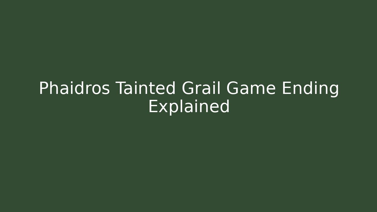 Phaidros Tainted Grail Game Ending Explained
