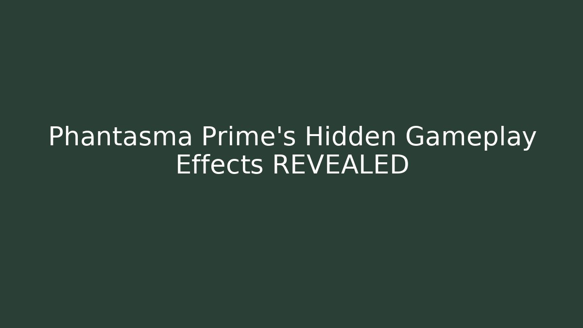 Phantasma Prime's Hidden Gameplay Effects REVEALED