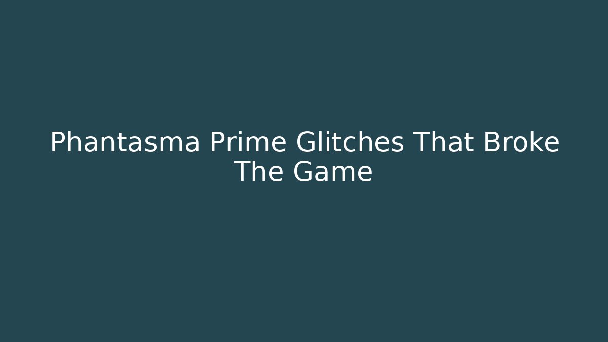 Phantasma Prime Glitches That Broke The Game