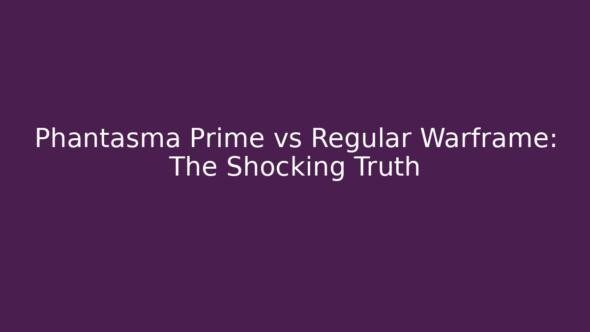 Phantasma Prime vs Regular Warframe: The Shocking Truth - Vintage E-Juice