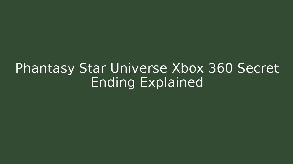 Phantasy Star Universe Xbox 360 Secret Ending Explained