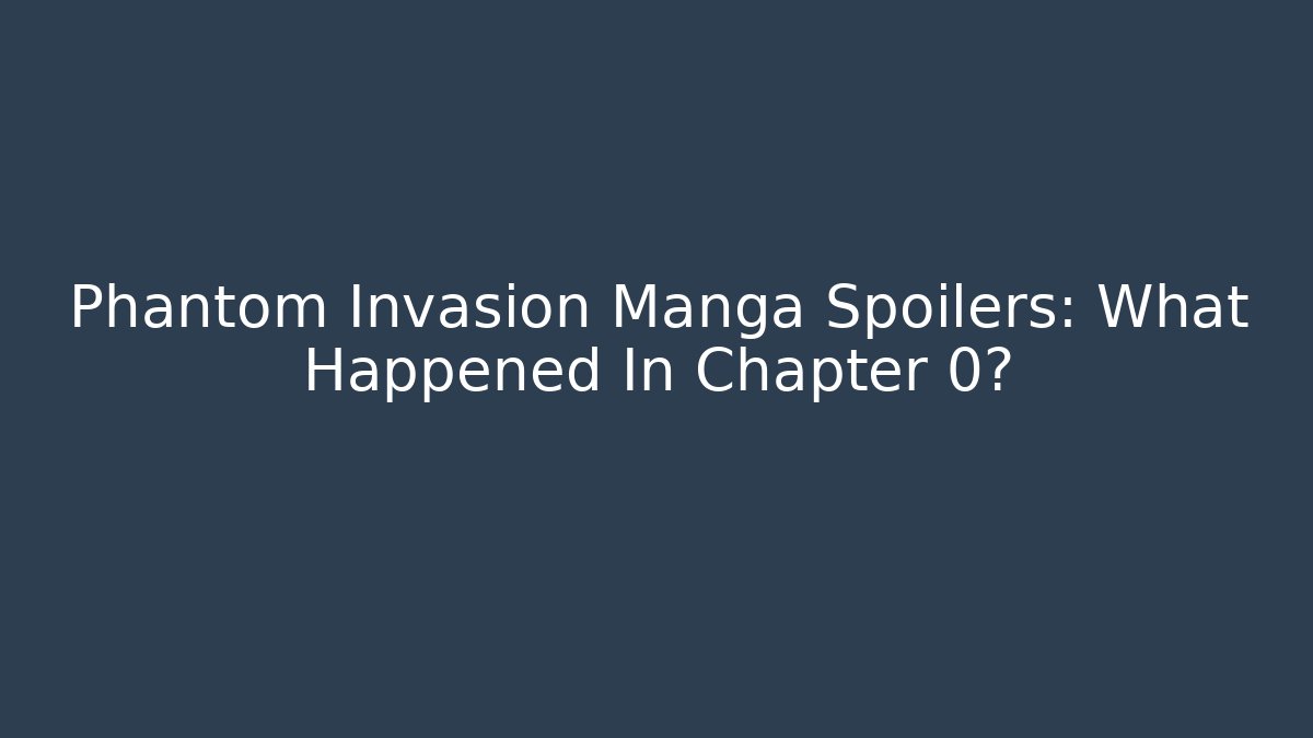 Phantom Invasion Manga Spoilers: What Happened In Chapter 0? - Vintage E-Juice