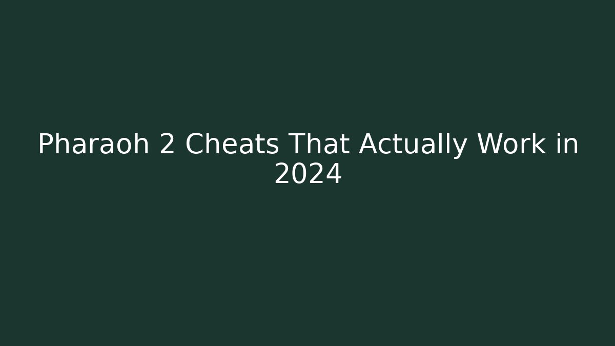 Pharaoh 2 Cheats That Actually Work in 2024