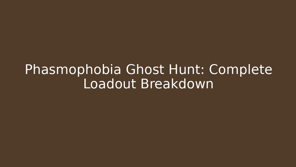 Phasmophobia Ghost Hunt: Complete Loadout Breakdown - Vintage E-Juice