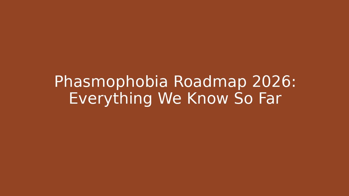 Phasmophobia Roadmap 2026: Everything We Know So Far