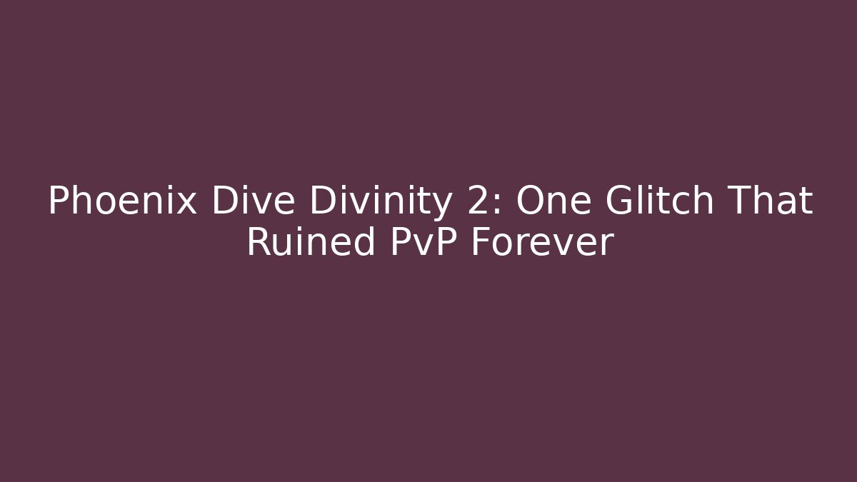 Phoenix Dive Divinity 2: One Glitch That Ruined PvP Forever