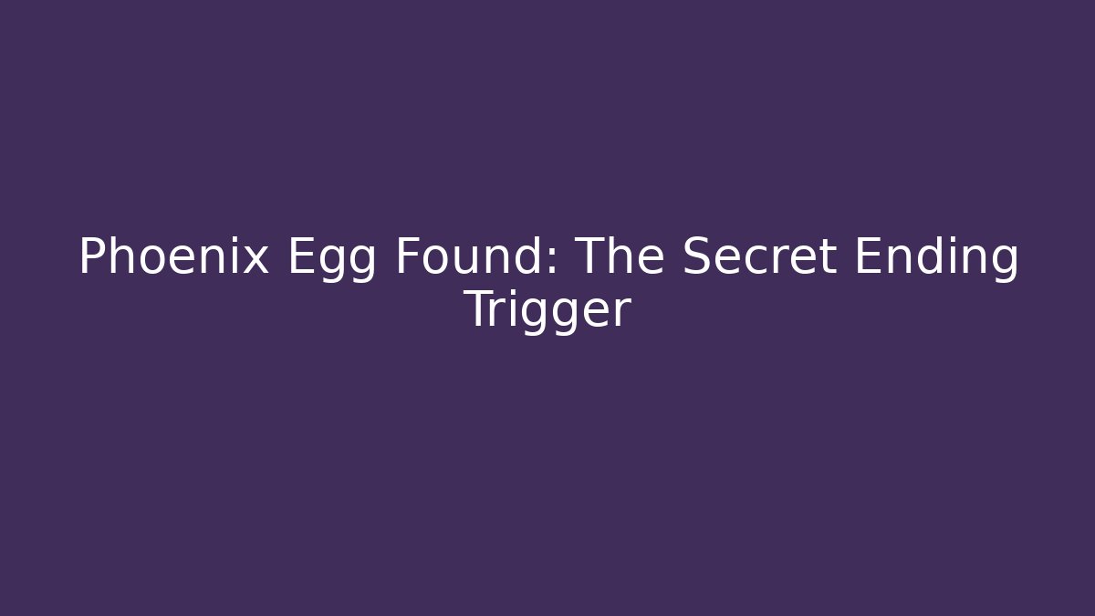 Phoenix Egg Found: The Secret Ending Trigger - Vintage E-Juice