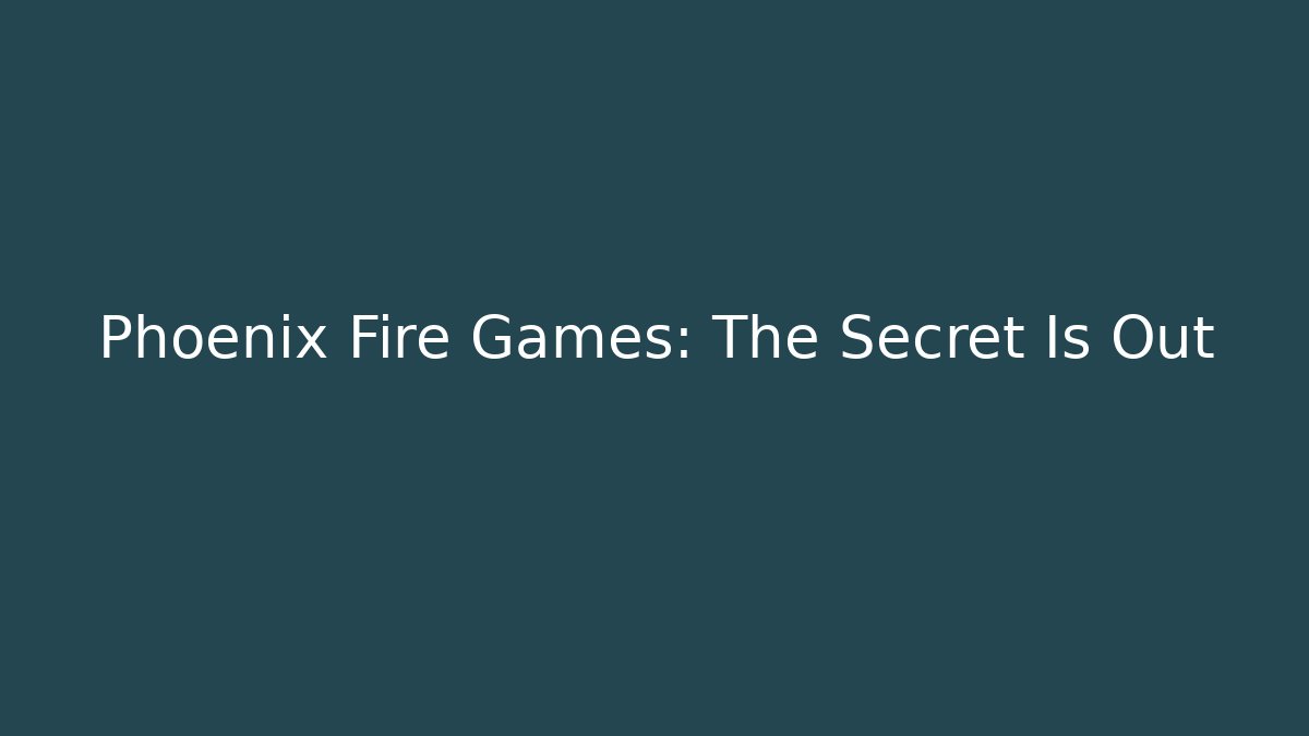 Phoenix Fire Games: The Secret Is Out - Vintage E-Juice