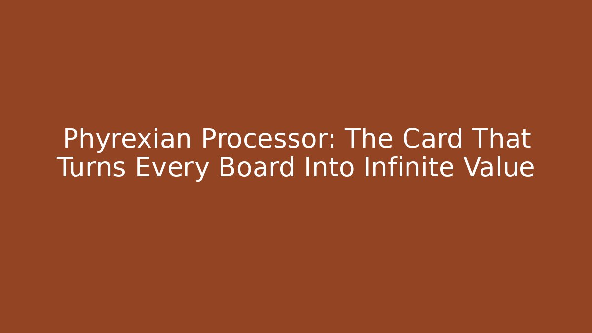 Phyrexian Processor: The Card That Turns Every Board Into Infinite Value