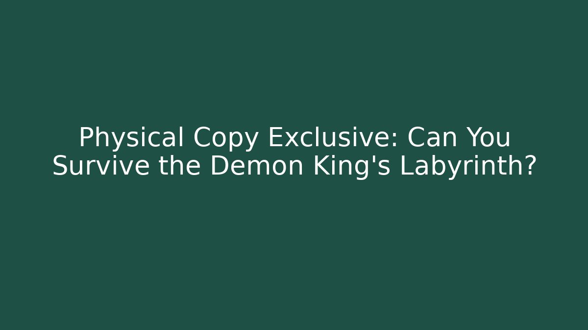 Physical Copy Exclusive: Can You Survive the Demon King's Labyrinth?