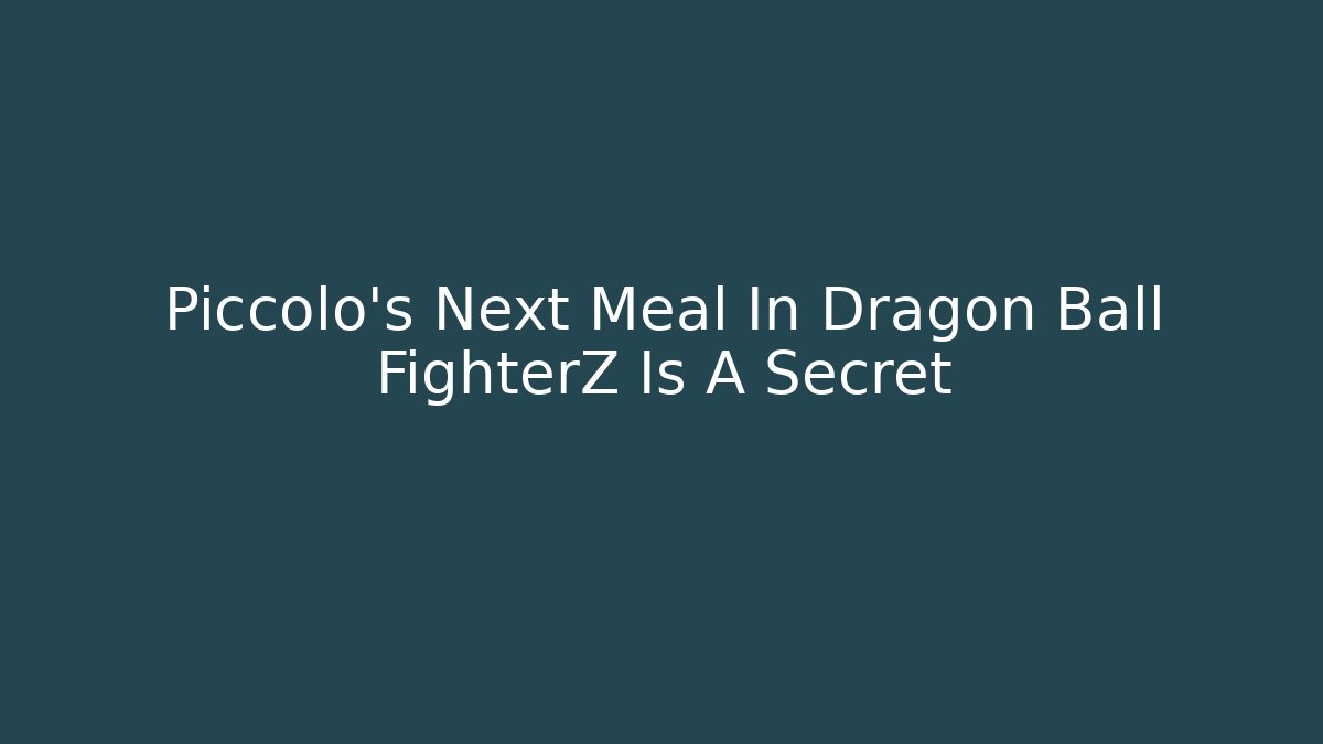 Piccolo's Next Meal In Dragon Ball FighterZ Is A Secret