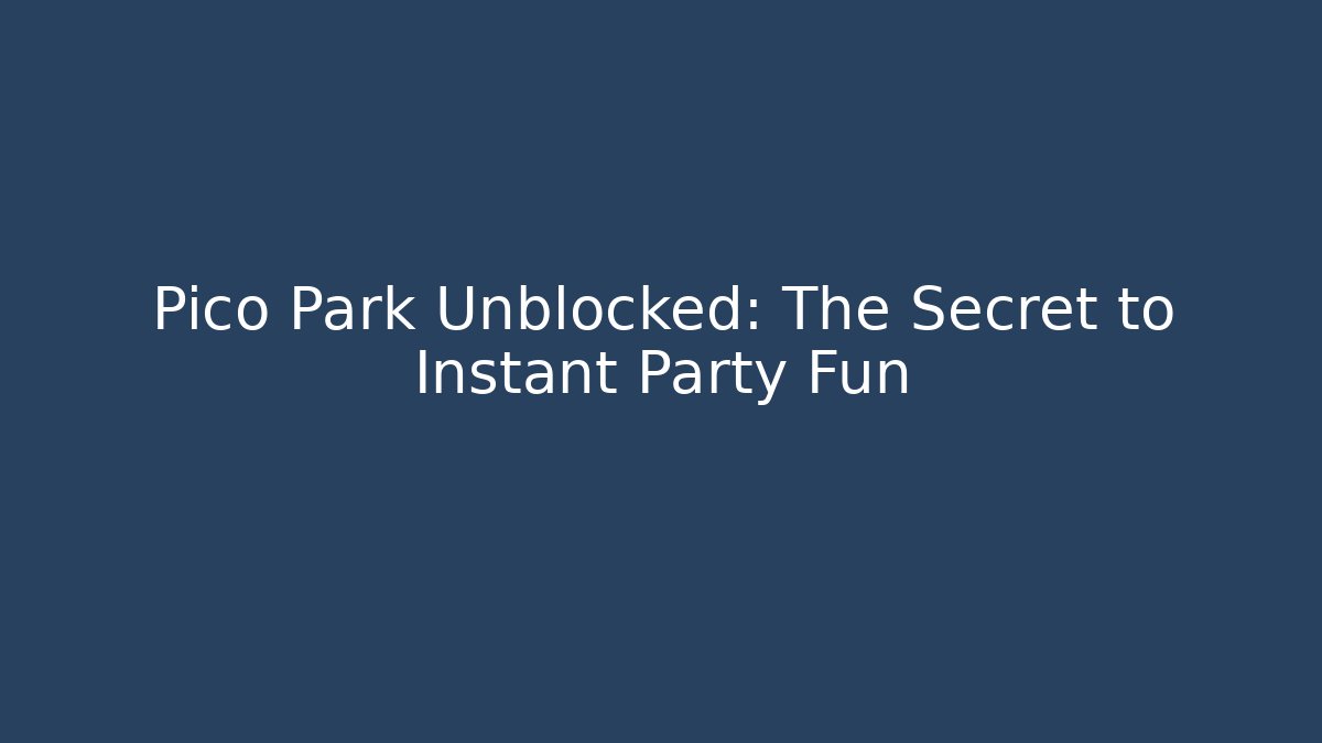 Pico Park Unblocked: The Secret to Instant Party Fun