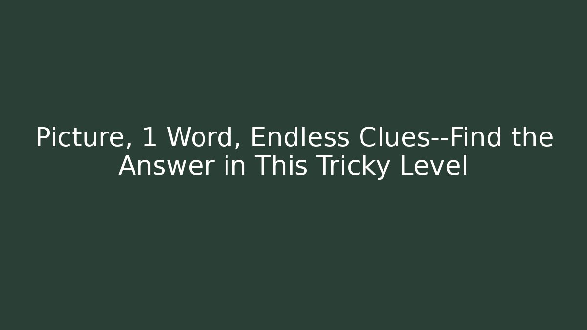 Picture, 1 Word, Endless Clues—Find the Answer in This Tricky Level - Vintage E-Juice