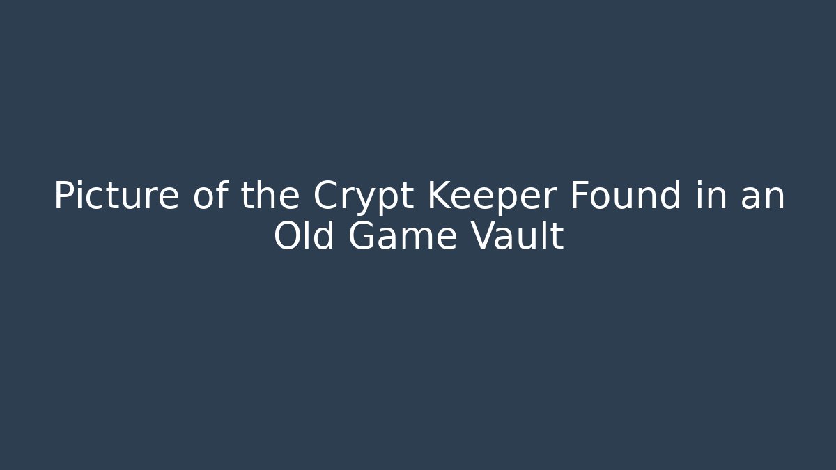 Picture of the Crypt Keeper Found in an Old Game Vault